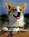 Cute Corgi Dog Coloring Book for Adults: Corgi Adults Coloring Pages Corgi Dog Cute for Adults Relaxation Art Large Creativity Grown Ups Coloring Book - Davina Claire Morgan - 9798889352051