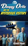 Danny Orlis and the Mysterious Visitors - Bernard Palmer - 9798889360605