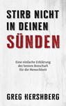 Stirb nicht in deinen Sünden: Eine einfache Erklärung der besten Botschaft für die Menschheit - Greg Hershberg - 9798889364610
