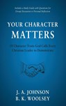 Your Character Matters - J. A. Johnson ; B. K. Woolsey - 9798889364962