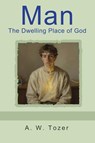 Man - The Dwelling Place of God - A. W. Tozer - 9798889425540