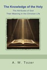 The Knowledge of the Holy - A. W. Tozer - 9798889425557