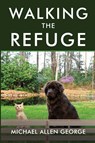 Walking the Refuge - Michael Allen George - 9798889450887