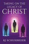 Taking On The Legacy of Christ - Rj Schuhmeier - 9798889450979