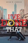 I've Done That - Bryan W. Johnson - 9798889451099