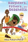 Daughters, Fathers, and Seashells - Alice Pyburn-Phifer - 9798889451198