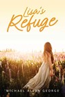 Lisa's Refuge - Michael Allen George - 9798889451426