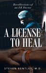 A License to Heal - M. D. Steven Bentley - 9798889452188