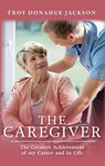 The Caregiver - Troy Donahue Jackson - 9798889452737