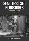 Seattle's Used Bookstores 1999 and 2019 - Mary Brown - 9798889452935