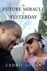 The Future Miracle of Yesterday - Cedric Logan - 9798889453055