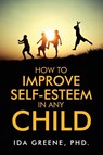 How to Improve Self-Esteem in Any Child - Ida Greene - 9798889453352