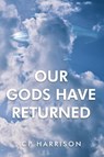 Our Gods Have Returned - Cp Harrison - 9798889454045