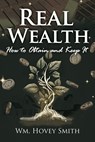 Real Wealth - Wm. Hovey Smith - 9798889636090