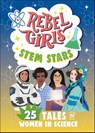 Rebel Girls: Rebel Girls Stem Stars: 25 Tales of Women in Sc - Rebel Girls - 9798889640998