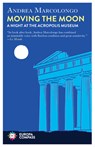 Moving the Moon: A Night at the Acropolis Museum - Andrea Marcolongo - 9798889660293
