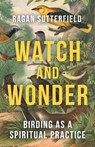 Watch and Wonder - Ragan Sutterfield - 9798889832614