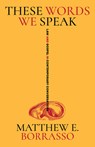 These Words We Speak - Matthew E. Borrasso - 9798889833543