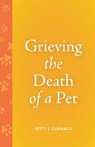 Grieving the Death of a Pet - Betty J. Carmack - 9798889833963