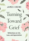 Turning Toward Grief - James Crews - 9798889834151