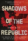 Shadows of the Republic: The Rebirth of Fascism in America and How to Defeat It for Good - Omer Aziz - 9798889836643