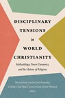 Disciplinary Tensions in World Christianity - Thomas Seat ; Sunder John Boopalan ; Christie Chui-Shan Chow - 9798889838234