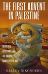The First Advent in Palestine - Kelley Nikondeha - 9798889838258