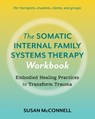 The Somatic Internal Family Systems Therapy Workbook - Susan McConnell - 9798889841180