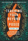 Teaching Yoga Beyond the Poses, Volume 2 - Sage Rountree ; Alexandra DeSiato - 9798889841951