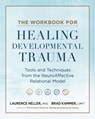 The Workbook for Healing Developmental Trauma - Laurence Heller ; Brad J. Kammer - 9798889842873