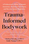 Trauma-Informed Bodywork - Chelsea Haverly ; Emily Young - 9798889843177