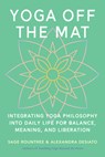 Yoga Off the Mat - Sage Rountree ; Alexandra DeSiato - 9798889843603