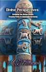 Divine Perspectives: Bridging the Divine Divide: Forging Paths to Interfaith Harmony - M.L. Ruscsak - 9798889900276
