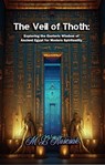 The Veil of Thoth: Exploring the Esoteric Wisdom of Ancient Egypt for Modern Spirituality - M.L. Ruscsak - 9798889900306