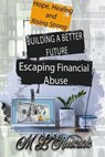 Building a Better Future: Escaping Financial Abuse - M. L. Ruscscak - 9798889900511