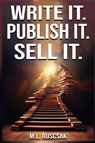 Write it. Publish it. Sell it. - M. L. Ruscscak - 9798889902027