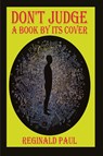 Don't Judge A Book By It's Cover - Reginald Paul - 9798889902126