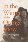 In the Winter of the Orange Snow - Diane Carpenter - 9798889926733