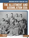Indigenous History from 1887–1932: The Allotment and Assimilation Era - E. A. Hale - 9798889984405