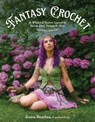 Fantasy Crochet: 16 Whimsical Patterns Inspired by Faeries, Elves, Nymphs & More - Jessica Bertolina - 9798890034137