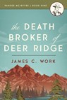 The Death Broker of Deer Ridge - James C. Work - 9798890224255