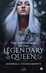 The Adventures of the Legendary Queen - Oindrila Chakraborty - 9798890266774