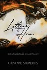 Letters to Him: Not all goodbyes are permanent - Cheyenne Saunders - 9798890274458