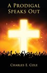 A Prodigal Speaks Out - Charles E. Cole - 9798890415318