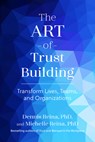 The Art of Trust Building - Dennis Reina ; Michelle Reina - 9798890571458