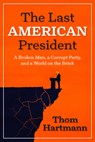 The Last American President - Thom Hartmann - 9798890571847