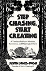 Stop Chasing, Start Creating - Justin Jones-Fosu - 9798890572141
