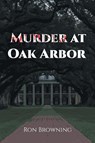 Murder At Oak Arbor - Ron Browning - 9798890613455