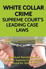 WHITE COLLAR CRIME- SUPREME COURT'S LEADING CASE LAWS - Jayprakash Bansilal - 9798890660541