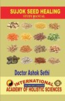Sujok Seed Healing: Wonders of seeds - Doctor Ashok Sethi - 9798890664082